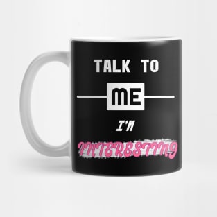 Talk To Me, I'm Interesting Mug